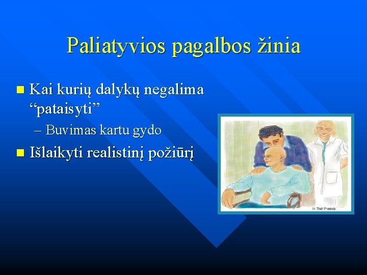 Paliatyvios pagalbos žinia n Kai kurių dalykų negalima “pataisyti” – Buvimas kartu gydo n