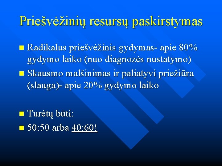 Priešvėžinių resursų paskirstymas Radikalus priešvėžinis gydymas- apie 80% gydymo laiko (nuo diagnozės nustatymo) n