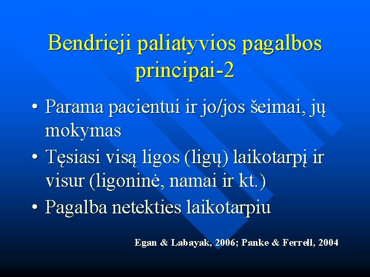 Bendrieji paliatyvios pagalbos principai-2 • Parama pacientui ir jo/jos šeimai, jų mokymas • Tęsiasi