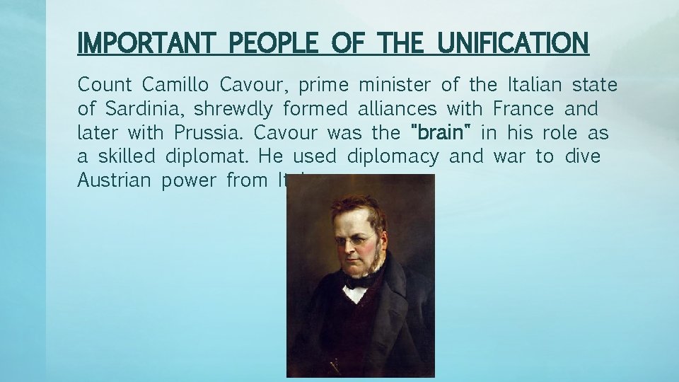 IMPORTANT PEOPLE OF THE UNIFICATION Count Camillo Cavour, prime minister of the Italian state