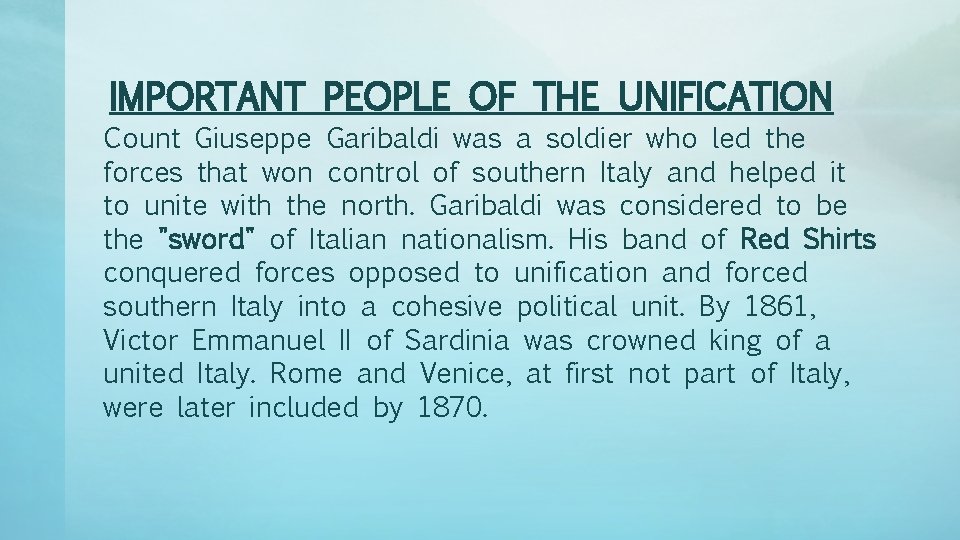 IMPORTANT PEOPLE OF THE UNIFICATION Count Giuseppe Garibaldi was a soldier who led the