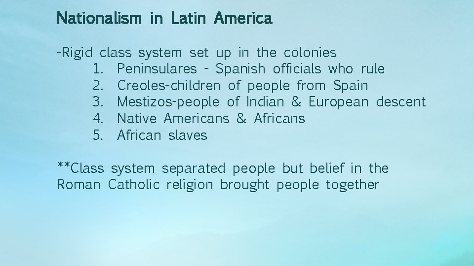 Nationalism in Latin America -Rigid class system set up in the colonies 1. Peninsulares