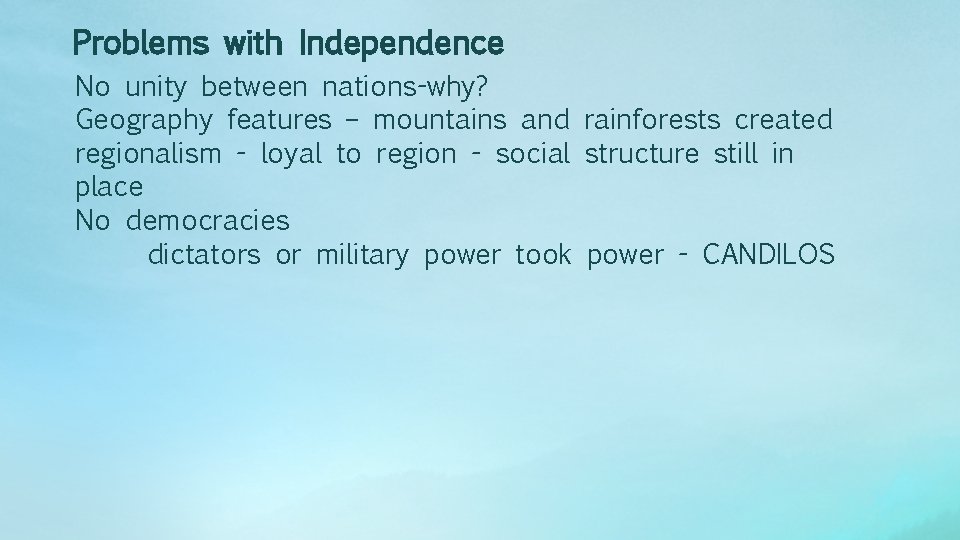 Problems with Independence No unity between nations-why? Geography features – mountains and rainforests created