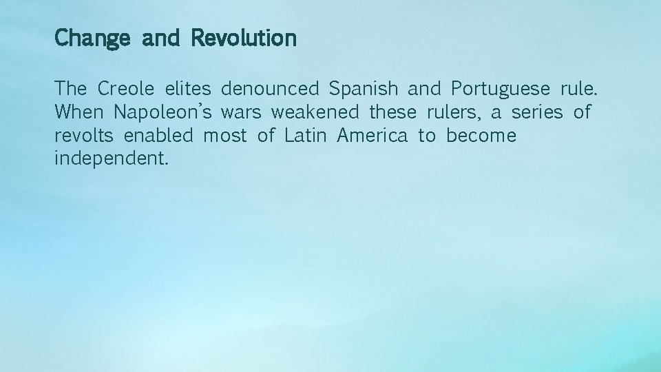 Change and Revolution The Creole elites denounced Spanish and Portuguese rule. When Napoleon’s wars