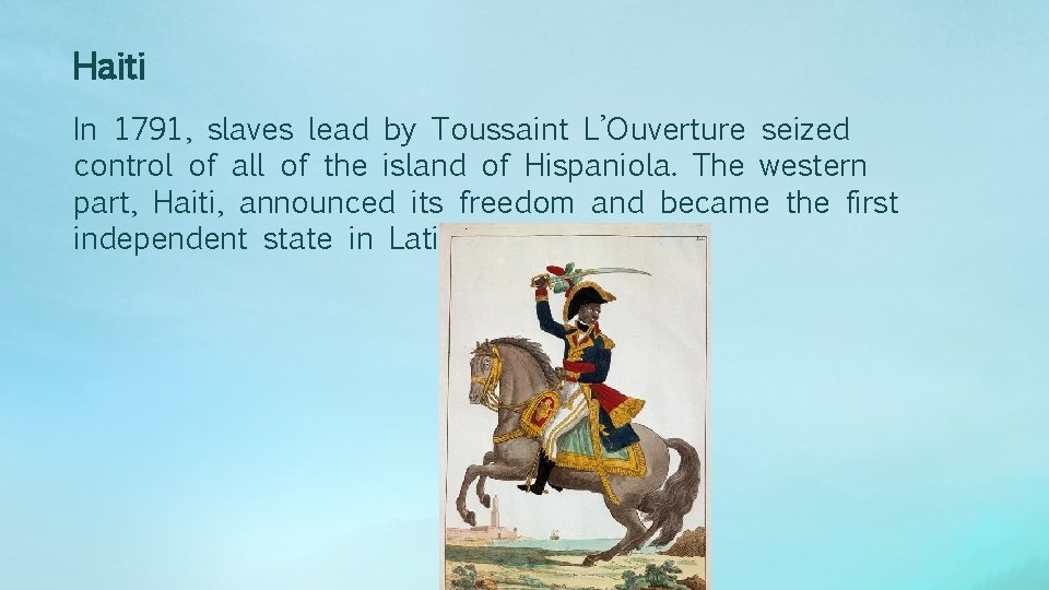 Haiti In 1791, slaves lead by Toussaint L’Ouverture seized control of all of the