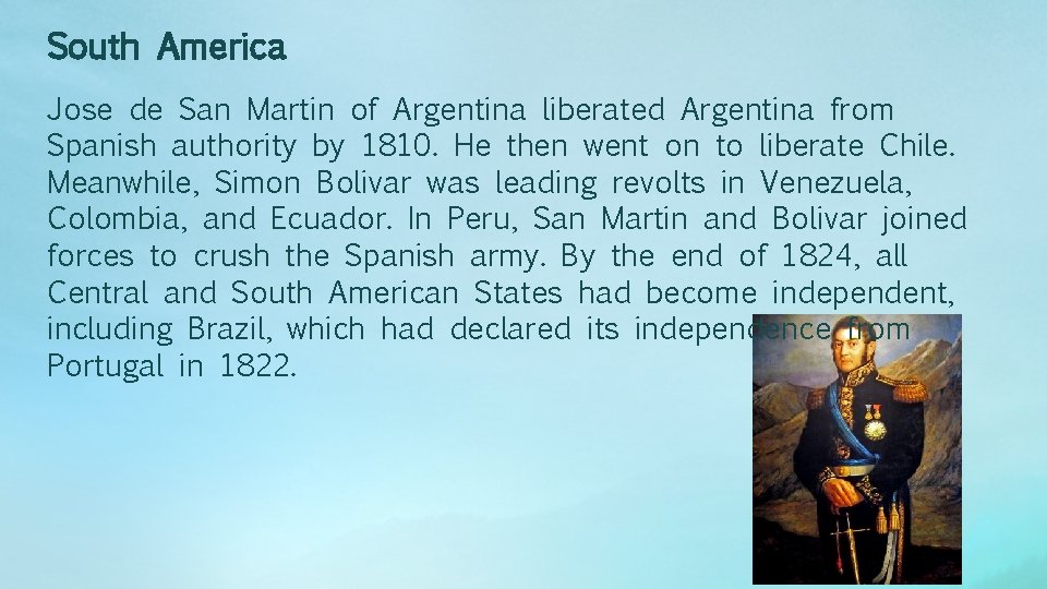 South America Jose de San Martin of Argentina liberated Argentina from Spanish authority by