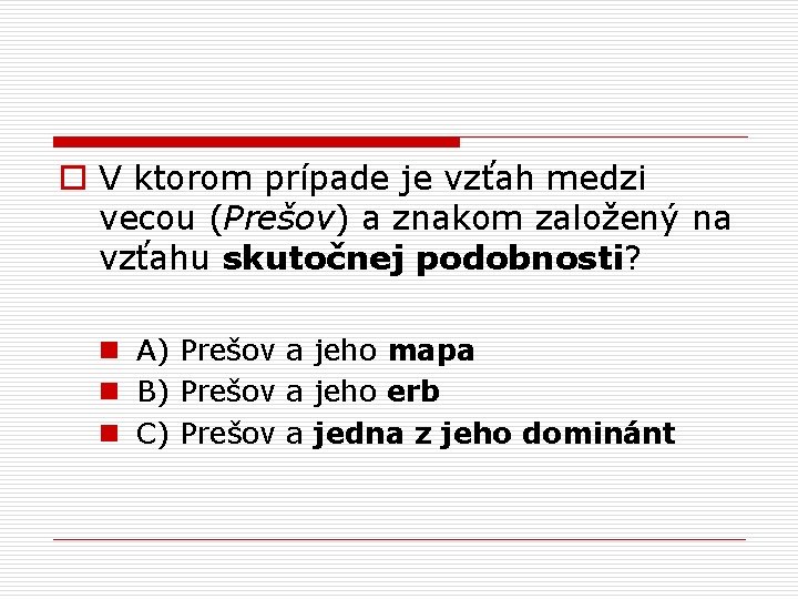 o V ktorom prípade je vzťah medzi vecou (Prešov) a znakom založený na vzťahu