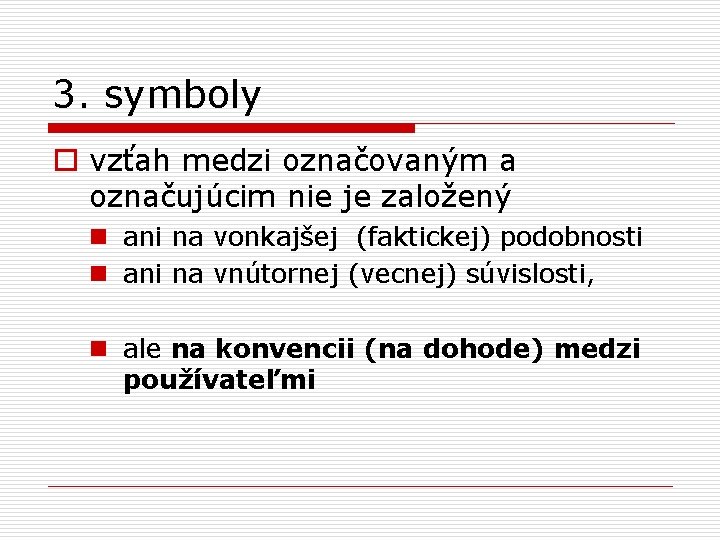 3. symboly o vzťah medzi označovaným a označujúcim nie je založený n ani na