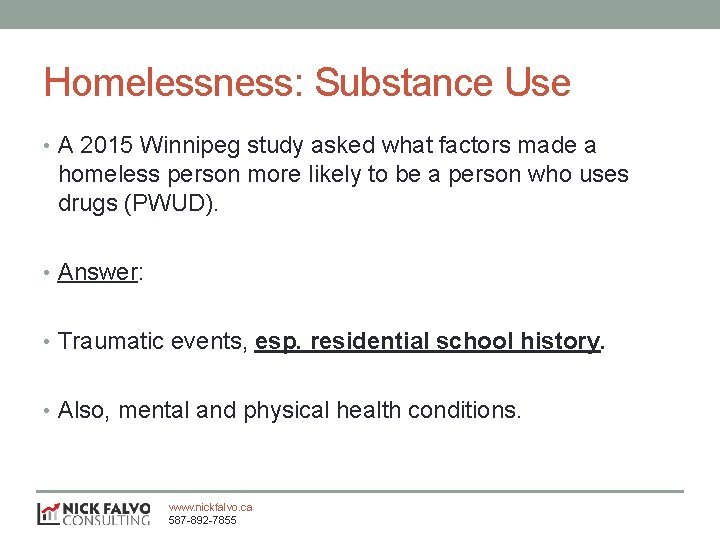 Homelessness: Substance Use • A 2015 Winnipeg study asked what factors made a homeless