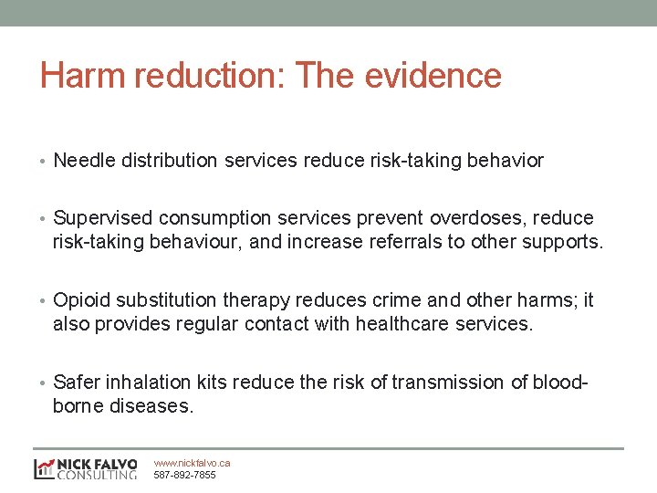 Harm reduction: The evidence • Needle distribution services reduce risk-taking behavior • Supervised consumption