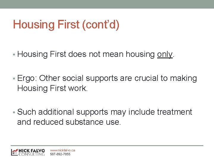 Housing First (cont’d) • Housing First does not mean housing only. • Ergo: Other