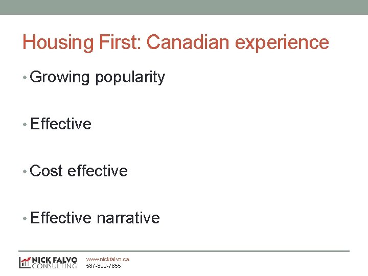 Housing First: Canadian experience • Growing popularity • Effective • Cost effective • Effective