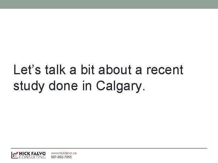 Let’s talk a bit about a recent study done in Calgary. www. nickfalvo. ca
