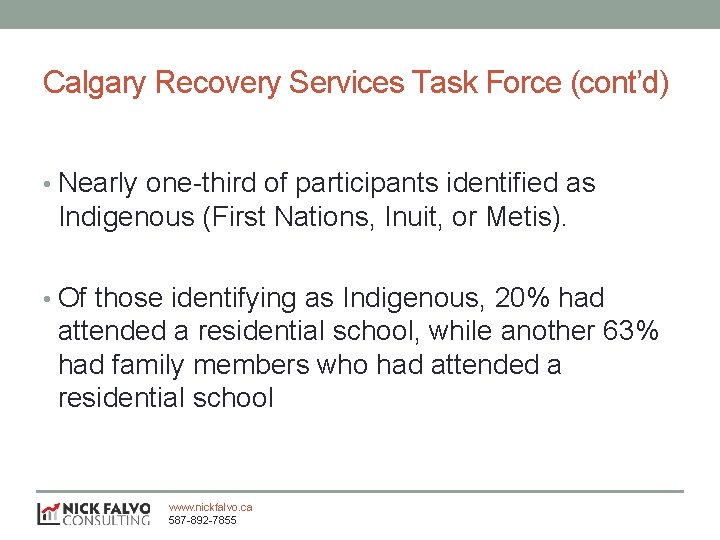 Calgary Recovery Services Task Force (cont’d) • Nearly one-third of participants identified as Indigenous