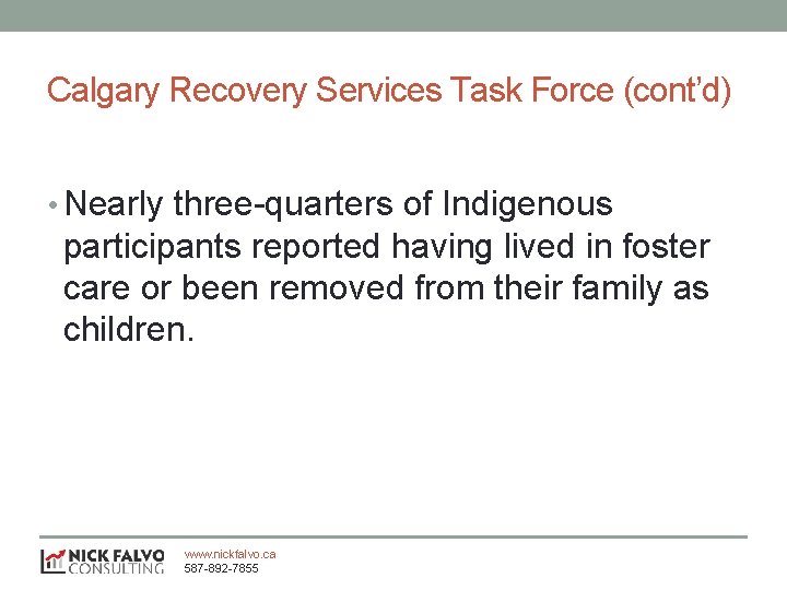 Calgary Recovery Services Task Force (cont’d) • Nearly three-quarters of Indigenous participants reported having