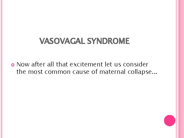 VASOVAGAL SYNDROME Now after all that excitement let us consider the most common cause