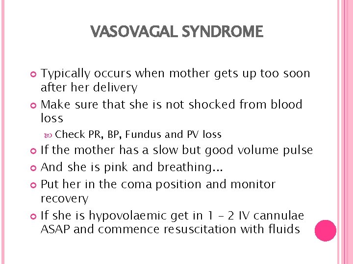VASOVAGAL SYNDROME Typically occurs when mother gets up too soon after her delivery Make