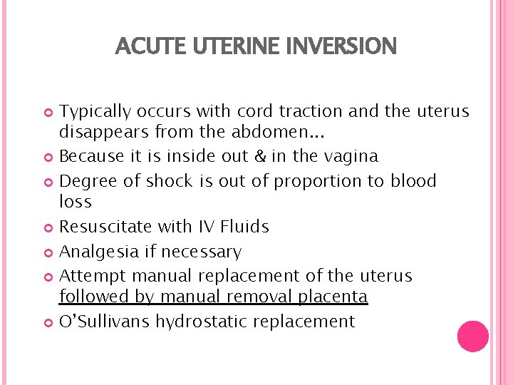 ACUTE UTERINE INVERSION Typically occurs with cord traction and the uterus disappears from the