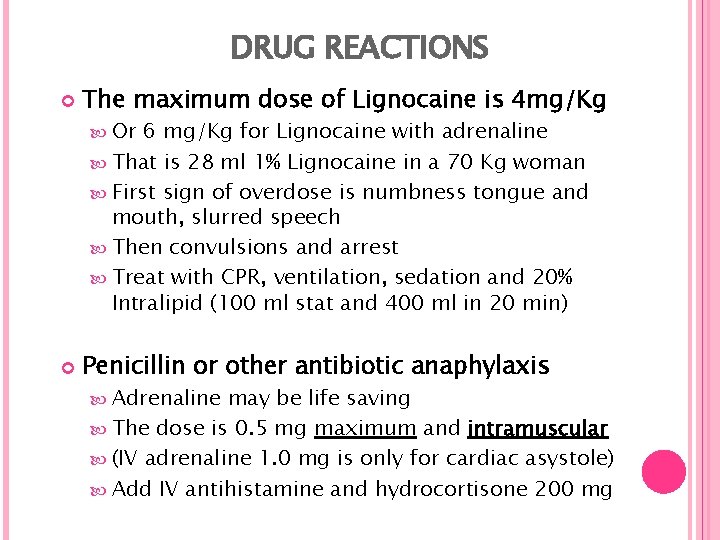 DRUG REACTIONS The maximum dose of Lignocaine is 4 mg/Kg Or 6 mg/Kg for