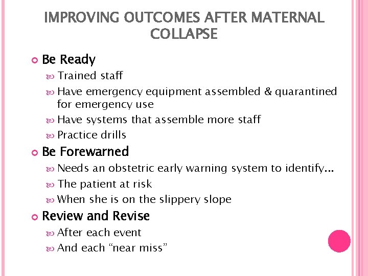 IMPROVING OUTCOMES AFTER MATERNAL COLLAPSE Be Ready Trained staff Have emergency equipment assembled &