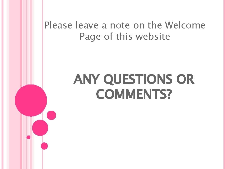 Please leave a note on the Welcome Page of this website ANY QUESTIONS OR
