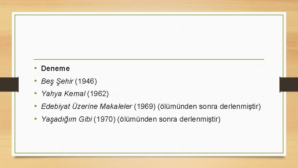  • • • Deneme Beş Şehir (1946) Yahya Kemal (1962) Edebiyat Üzerine Makaleler