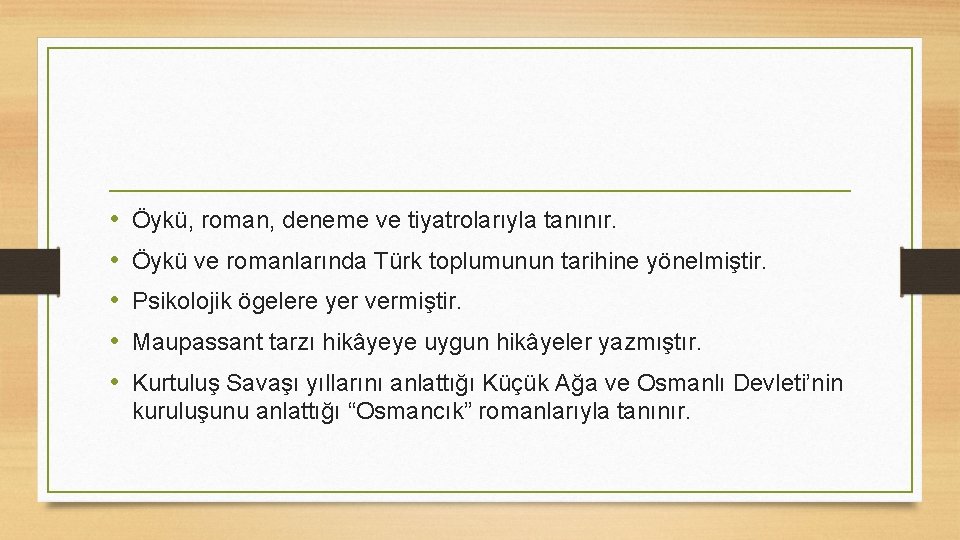  • • • Öykü, roman, deneme ve tiyatrolarıyla tanınır. Öykü ve romanlarında Türk