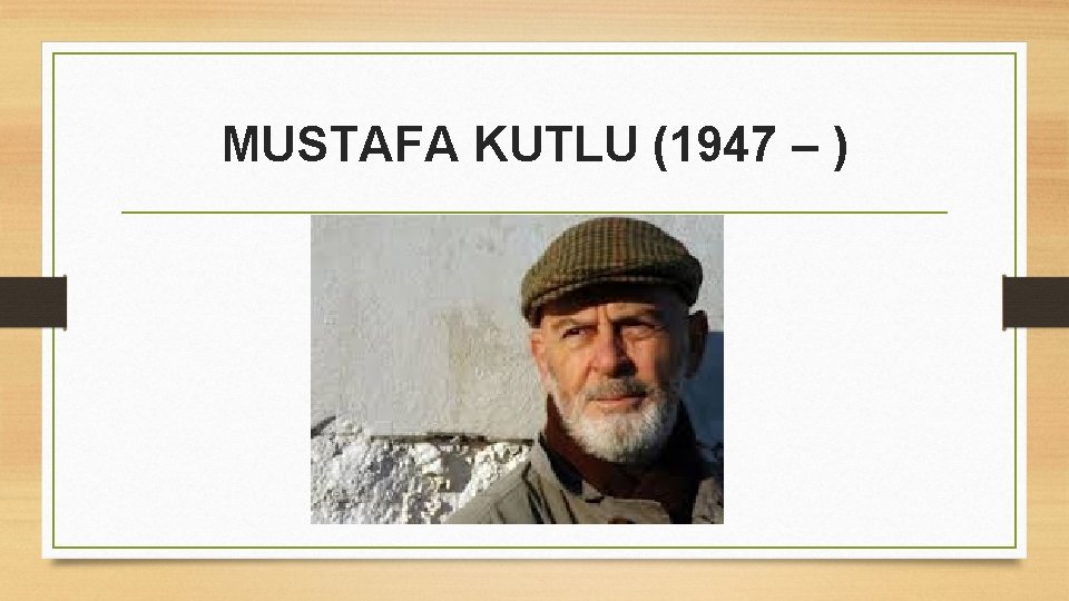 MUSTAFA KUTLU (1947 – ) 