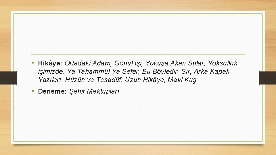  • Hikâye: Ortadaki Adam, Gönül İşi, Yokuşa Akan Sular, Yoksulluk içimizde, Ya Tahammül