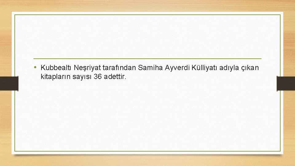 • Kubbealtı Neşriyat tarafından Samiha Ayverdi Külliyatı adıyla çıkan kitapların sayısı 36 adettir.