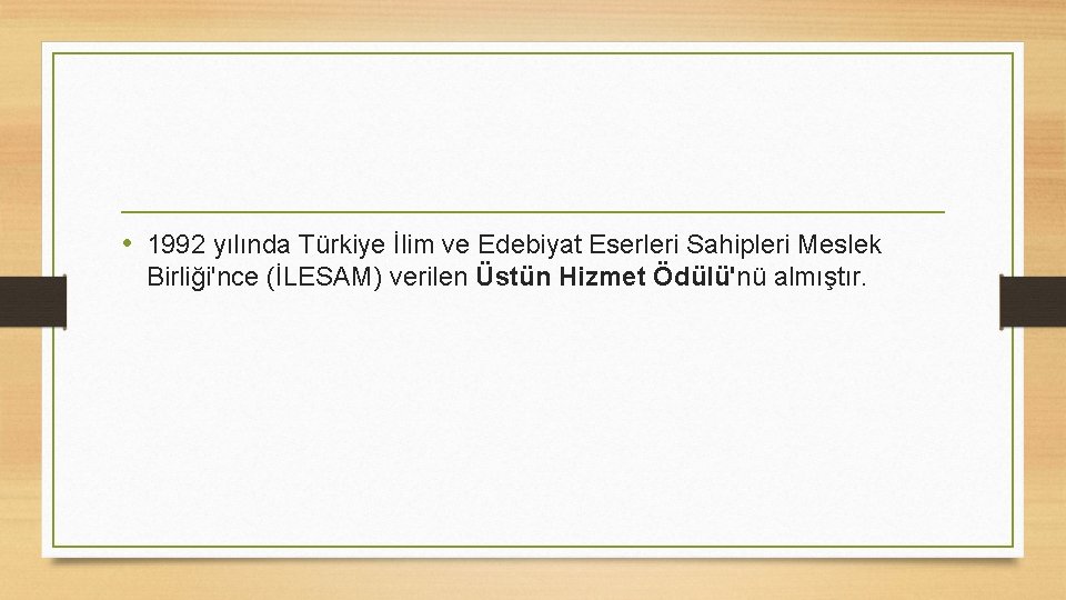  • 1992 yılında Türkiye İlim ve Edebiyat Eserleri Sahipleri Meslek Birliği'nce (İLESAM) verilen