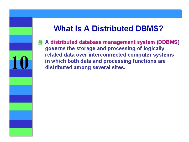 What Is A Distributed DBMS? 10 4 A distributed database management system (DDBMS) governs