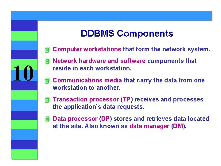 DDBMS Components 4 Computer workstations that form the network system. 10 4 Network hardware DDBMS Components 4 Computer workstations that form the network system. 10 4 Network hardware