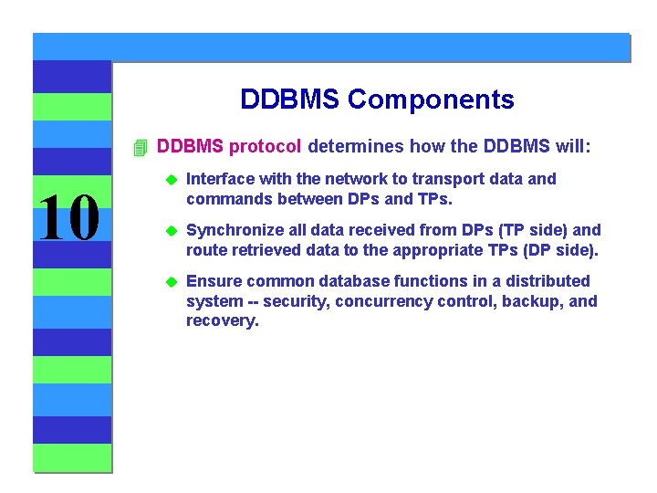 DDBMS Components 4 DDBMS protocol determines how the DDBMS will: 10 u Interface with DDBMS Components 4 DDBMS protocol determines how the DDBMS will: 10 u Interface with