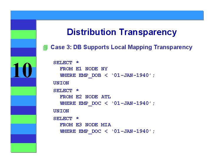 Distribution Transparency 4 Case 3: DB Supports Local Mapping Transparency 10 SELECT * FROM Distribution Transparency 4 Case 3: DB Supports Local Mapping Transparency 10 SELECT * FROM
