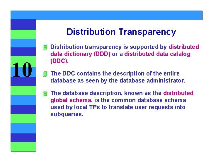 Distribution Transparency 10 4 Distribution transparency is supported by distributed data dictionary (DDD) or