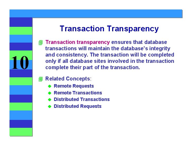 Transaction Transparency 10 4 Transaction transparency ensures that database transactions will maintain the database’s Transaction Transparency 10 4 Transaction transparency ensures that database transactions will maintain the database’s