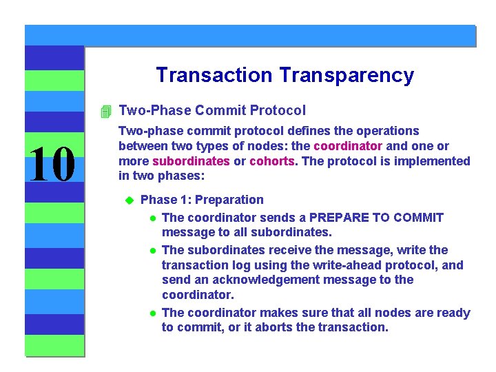 Transaction Transparency 4 Two-Phase Commit Protocol 10 Two-phase commit protocol defines the operations between Transaction Transparency 4 Two-Phase Commit Protocol 10 Two-phase commit protocol defines the operations between