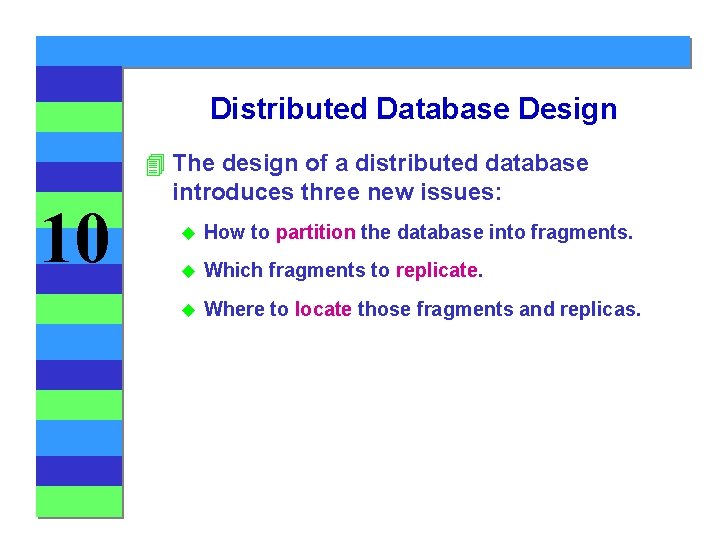 Distributed Database Design 10 4 The design of a distributed database introduces three new