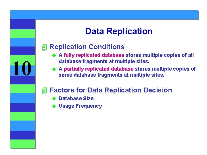 Data Replication 4 Replication Conditions 10 A fully replicated database stores multiple copies of