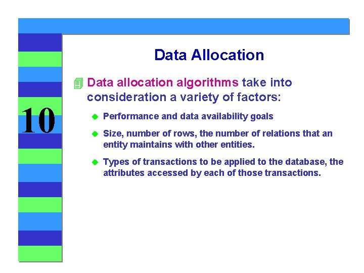 Data Allocation 10 4 Data allocation algorithms take into consideration a variety of factors: Data Allocation 10 4 Data allocation algorithms take into consideration a variety of factors: