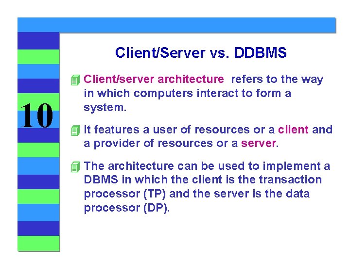 Client/Server vs. DDBMS 10 4 Client/server architecture refers to the way in which computers