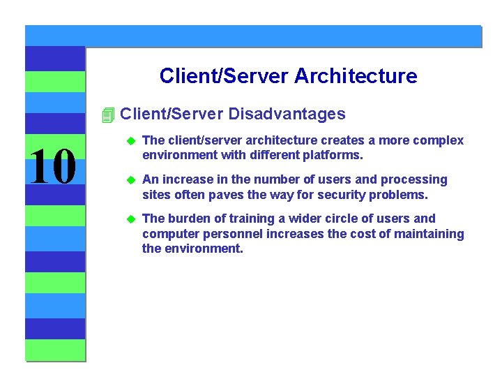 Client/Server Architecture 4 Client/Server Disadvantages 10 u The client/server architecture creates a more complex