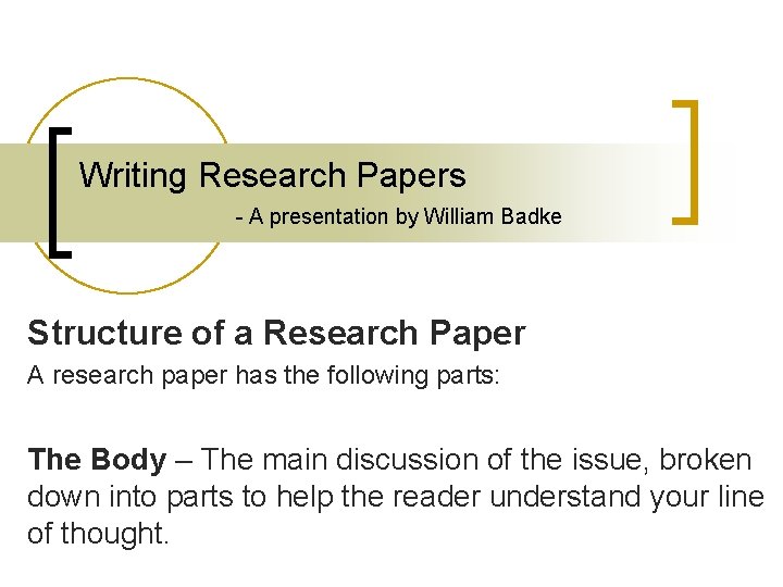 Writing Research Papers - A presentation by William Badke Structure of a Research Paper