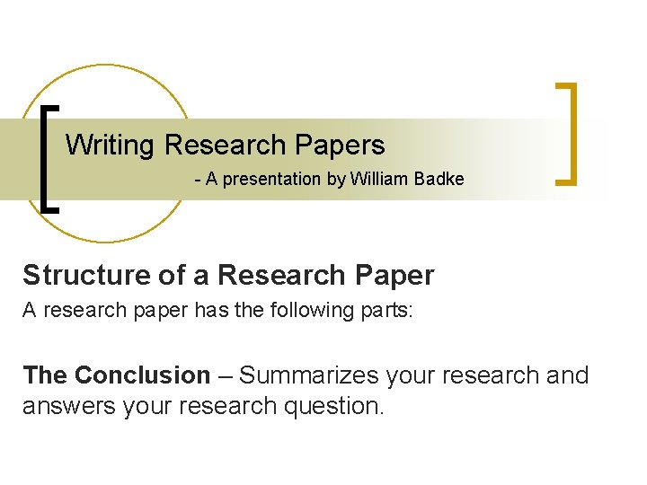 Writing Research Papers - A presentation by William Badke Structure of a Research Paper