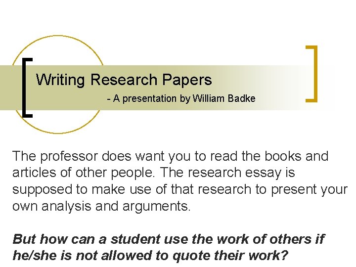 Writing Research Papers - A presentation by William Badke The professor does want you