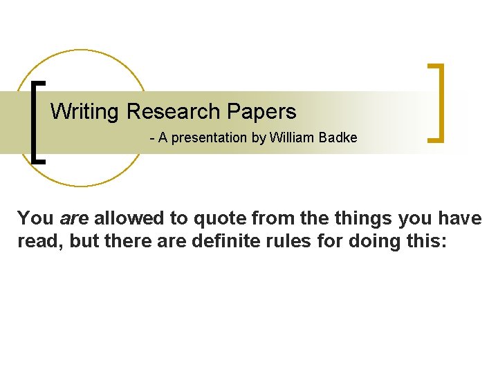 Writing Research Papers - A presentation by William Badke You are allowed to quote