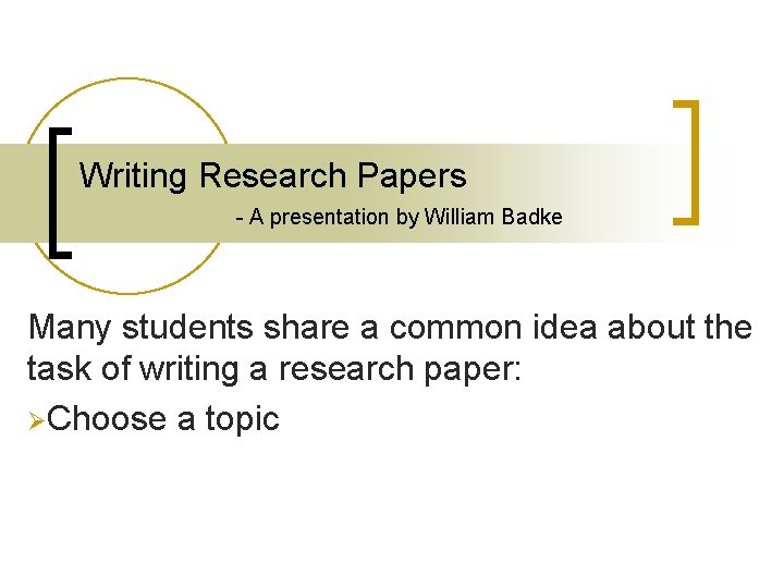 Writing Research Papers - A presentation by William Badke Many students share a common