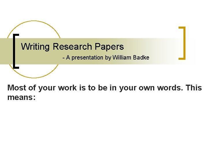 Writing Research Papers - A presentation by William Badke Most of your work is
