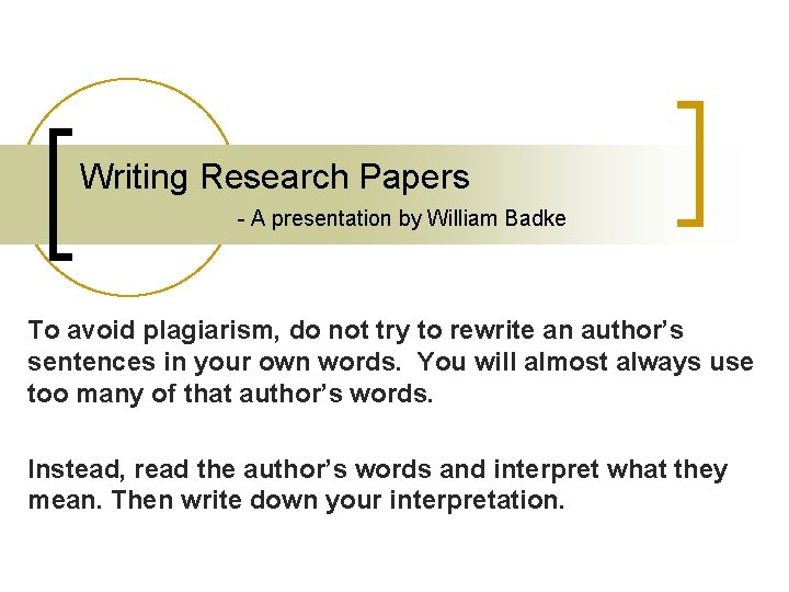 Writing Research Papers - A presentation by William Badke To avoid plagiarism, do not